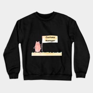 Customs manager. Cat is holding a banner with the inscription. Humor, humorous, joke. Text message. Watercolor, humorous funny design. Crewneck Sweatshirt